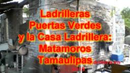 Ladrilleras Puertas Verdes y la Casa Ladrillera: Historia Olvidada de Matamoros Tamps. (Parte 1)