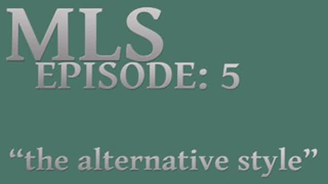MLS Episode:5 ~ the alternative style