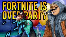 Fortnite is over party