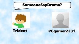 SomeoneSayDrama? - Trident & PCgamer2231 (Fake Suicides/Depression - Insulting The Community)