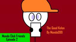 Mondo Club Friends - Episode 2 - The Good Kelon