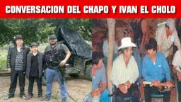 CONVERSACION DEL CHAPO Y IVAN EL CHOLO AUDIO