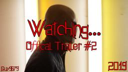 Watching... -(Trailer #2)