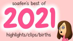 soafens best of 2021 ~ highlights, clips, births
