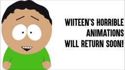 Wiiteens Horrible Animations WILL RETURN