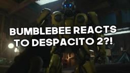 Bumblebee Reacts to Despacito 2?!