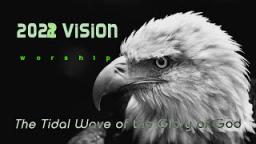 2022 VISION 2022 VISION:The Tidal Wave of the Glory of God(In love Jesus will drench in his spirit) 