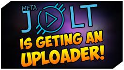 MetaJolt Is Getting An Uploader!