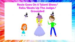 Rosie Goes On A Talent Show/Fails/Beats Up The Judge/Grounded (First Vyond Grounded Video On VidLii)