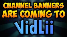 Channel Banners Are Coming To Vidlii!