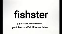 How To Pronunce fishster
