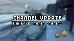 Channel Update: Im Back. Again (again).