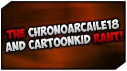 The ChronoArcaile18 & CartoonKid76 RANT!