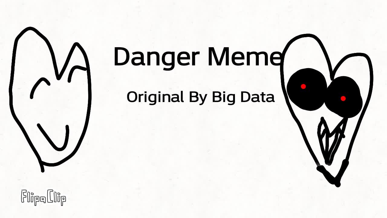 Danger Meme/Horror (Reuploaded)