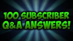 100 Subscriber Q&A Answers!