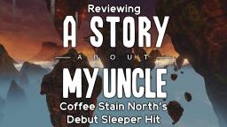 A Story About My Uncle: Coffee Stain Norths Debut Sleeper Hit (REUPLOAD)