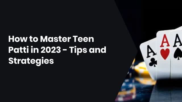 How to Master Teen Patti in 2023 – Tips and Strategies