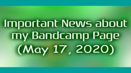 Important News about my Bandcamp Page (May 17, 2020)