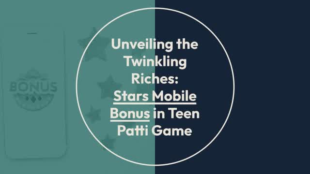 Unveiling the Twinkling Riches Stars Mobile Bonus in Teen Patti Game