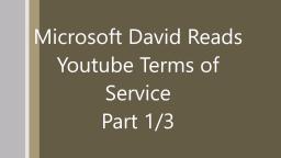 Microsoft David Reads Youtube Terms of Service 1/3