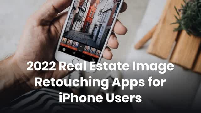 2022 Real Estate Image Retouching Apps for iPhone Users