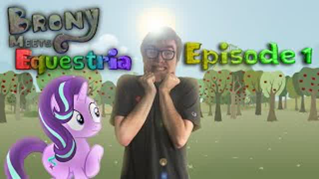 Brony Meets Equestria (Human in Equestria) Episode 1