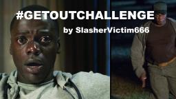 GET OUT CHALLENGE (directed by SlasherVictim666)