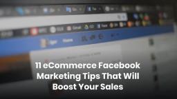 11 eCommerce Facebook Marketing Tips That Will Boost Your Sales