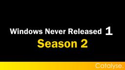 [SEASON 2] Windows Never Released 1