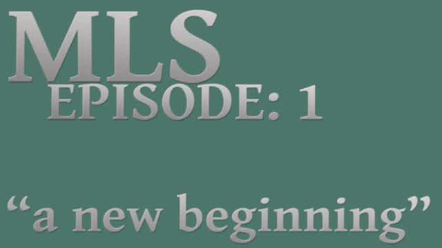 MLS Episode:1 ~ a new beginning