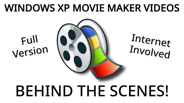 Windows XP Movie Maker Videos Behind The Scenes (Full Version - Internet Involved)