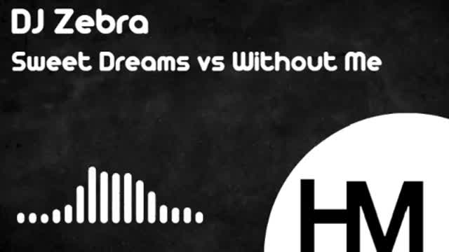DJ Zebra - Sweet Dreams vs Without Me (Mashup) DJ Zebra - Sweet Dreams vs Without Me (Mashup)