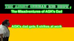 The Angry German Kid Show Episode 5: AGKs dad gets 5 strikes at work