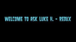 Ask Luke H. Redux - Episode 33 (CLOSED)