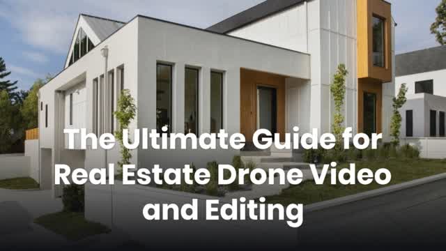The Ultimate Guide for Real Estate Drone Video and Editing