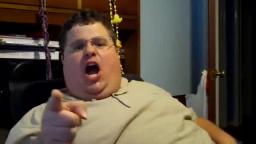 Fat Guy says Fuck you!