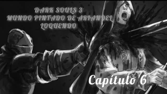 Dark souls 3 Mundo pintado de Ariandel - Loquendo [parte 6]