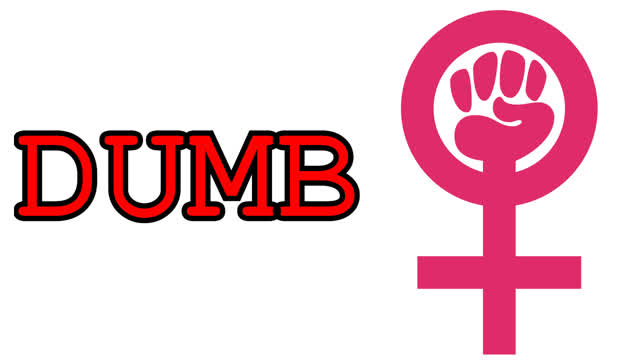 Feminism Is DUMB