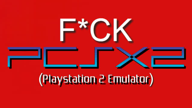 F*ck PCSX2! (Emulator Rant)