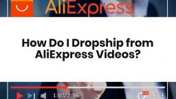 How Do I Dropship from AliExpress Videos