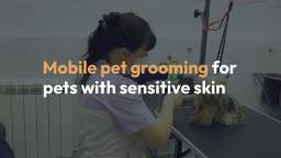 Mobile pet grooming for pets with sensitive skin