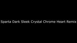 Sparta Dark Sleek Crystal Chrome Heart Remix (Mashup)
