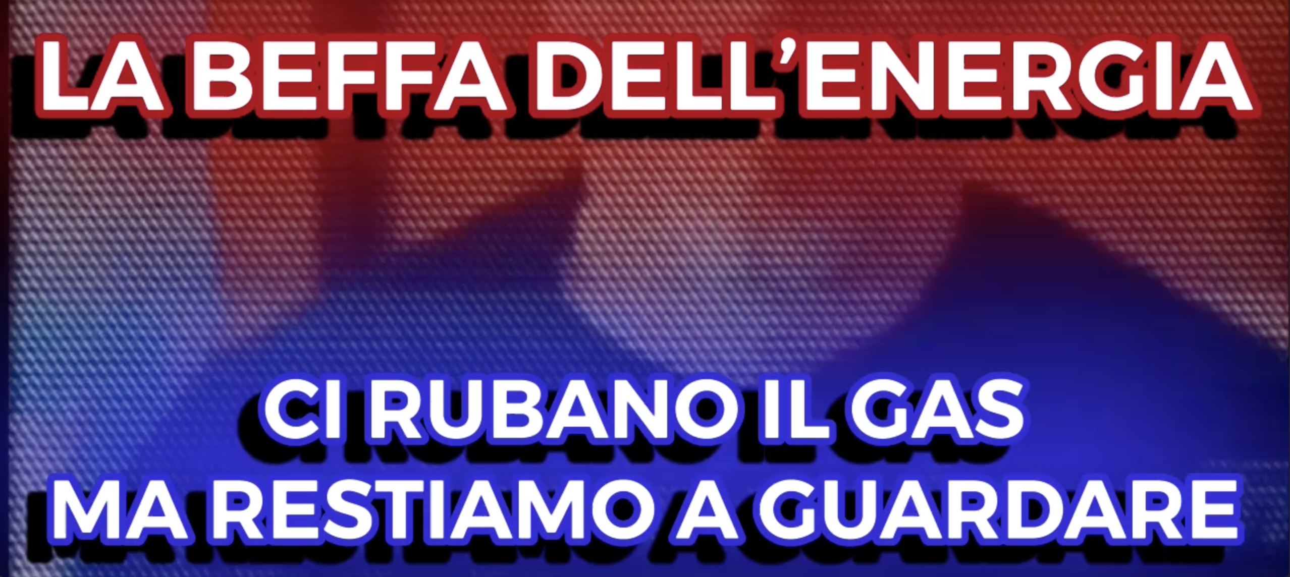 La Beffa dellEnergia - Ci Rubano il GAS ma Restiamo a Guardare