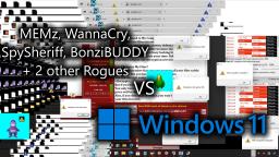 Malware vs. Windows 11 (MEMz, WannaCry, BonziBUDDY, SpySheriff, etc)