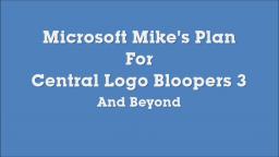 Microsoft Mikes Plan For Central Logo Bloopers 3 And Beyond