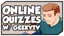 ONLINE QUIZZES W/ GeekyTV