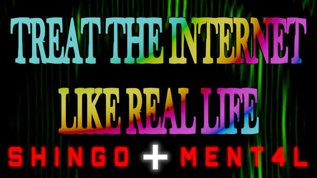Treat the Internet Like Real Life