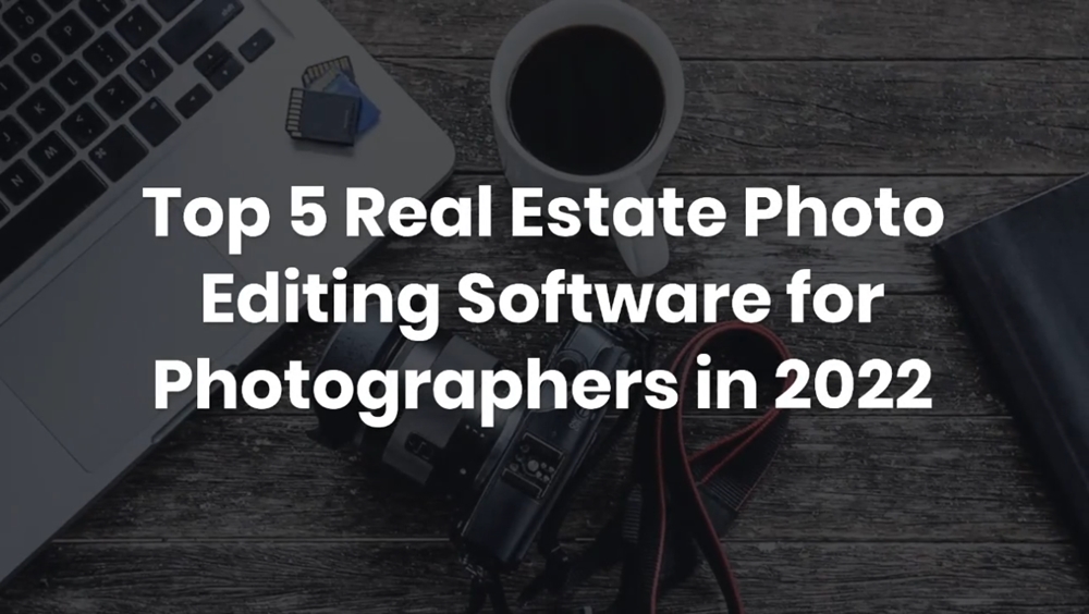 Top 5 Real Estate Photo Editing Software for Photographers in 2022