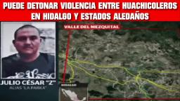 ADVIERTEN TRAS LA MU3RT3 DE LA PARCA PUEDE DETONAR LA VIOLENCIA ENTRE HUACHICOLEROS EN HIDALGO Y EST