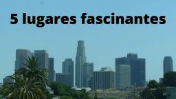 Los 5 lugares más fascinantes para visitar en Los Ángeles